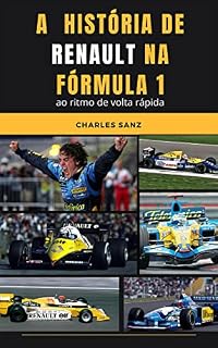 Livro A HISTÓRIA DE RENAULT NA FÓRMULA 1 AO RITMO DE VOLTA RÁPIDA: Jean-Pierre Jabouille, Alain Prost, Nigel Mansell, Ayrton Senna, Damon Hill, Michael Schumacher, Fernando Alonso…