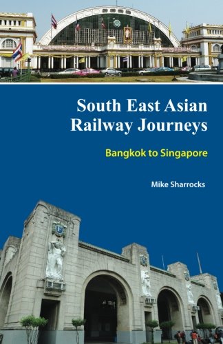 South East Asian Railway Journeys Bangkok to Singapore (Volume 1)