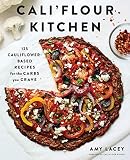 Cali'flour Kitchen: 125 Cauliflower-Based Recipes for the Carbs You Crave by Amy Lacey
