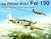 The Focke-Wulf Fw 190 (Schiffer Military History)