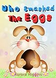 Books for Children - Who Smashed The Eggs?: (Good Dream Story# 4) (Bedtime Stories For Kids - Children's Books - Easter Story for kids - Kids Fantasy Book)