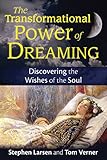 The Transformational Power of Dreaming: Discovering the Wishes of the Soul by Stephen Larsen Ph.D., Tom Verner
