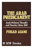 The Arab Predicament : Arab Political Thought and Practice since 1967, Ajami, Fouad, 0521239141