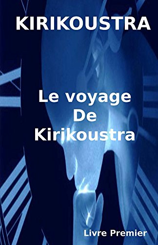 KIRIKOUSTRA : Livre Premier - Le voyage de Kirikoustra (French Edition)