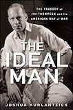 The Ideal Man: The Tragedy of Jim Thompson and the American Way of War