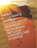 JÉSUS ET LA SAINTE FAMILLE racontée par LES ÉCRITS DU Ier aux IIIèmes SIÈCLES et L'ARCHÉOLOGIE by Arnaud Demaury