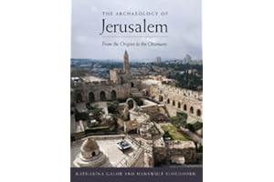 The Archaeology of Jerusalem: From the Origins to the Ottomans