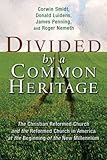 Divided by a Common Heritage: The Christian Reformed Church and the Reformed Church in America at th by 