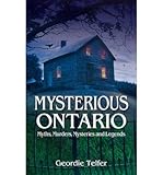 Front cover for the book Mysterious Ontario : myths, murders, mysteries and legends by Geordie Telfer