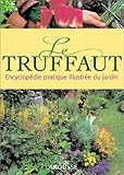 Le Truffaut: Encyclopedie Pratique Illustrée Du Jardin by