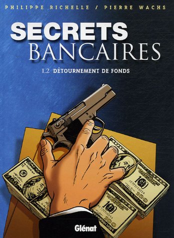 Secrets bancaires, Tome 1 : Détournement de fonds : Deuxième partie by Philippe Richelle, Pierre Wachs