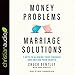 Money Problems, Marriage Solutions: 7 Keys to Aligning Your Finances and Uniting Your Hearts by 