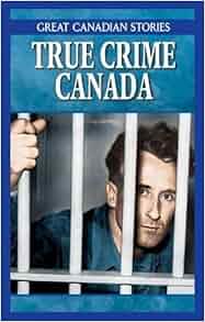 True Crime Canada Box Set Canadian Crimes Amp Capers