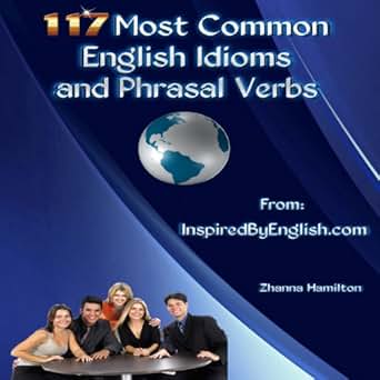 Amazon Com 117 Most Common English Idioms And Phrasal