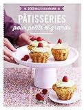 Pâtisserie pour petits et grands : 100 recettes à dévorer by 