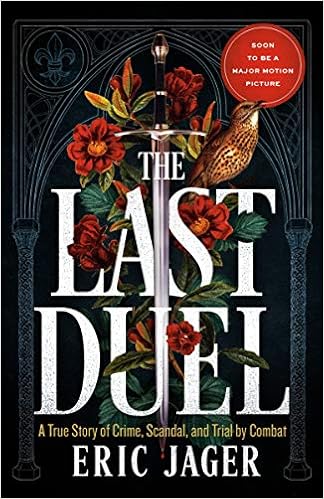 The Last Duel A True Story Of Crime Scandal And Trial By Combat In Medieval France Jager Eric Amazon Com Books