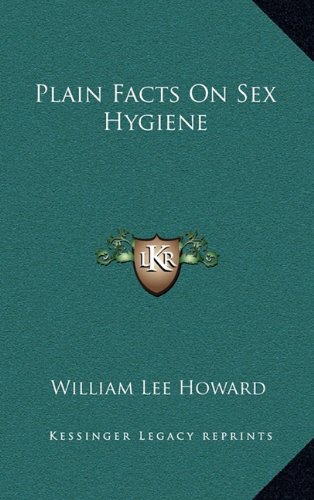 Plain Facts On Sex Hygiene by William Lee Howard