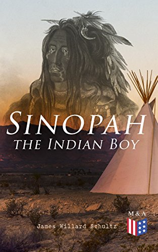 Sinopah the Indian Boy by James Willard Schultz