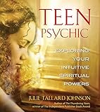 Teen Psychic: Exploring Your Intuitive Spiritual Powers by