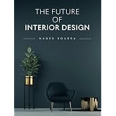The Future of Interior Design (The Future of Design)
