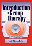 Introduction to Group Therapy : A Practical Guide, Fehr, Scott Simon, 078900612X