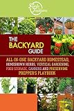 The BACKYARD Guide: All-In-One Backyard Homestead, Homegrown Herbs, Vertical Gardening, Food Storage by Family Traditions Publishing