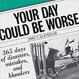 Your Day Could Be Worse 2002 Day-To-Day Calendar by 