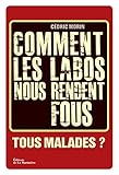 Comment les labos nous rendent fous. Tous malades: Tous malades ? (NON FICTION) (French Edition) by