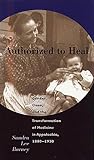 Authorized to Heal : Gender, Class and the Transformation of Medicine in Appalachia, 1880-1930, Barney, Sandra Lee, 0807825220