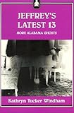 Front cover for the book Jeffrey's Latest 13: More Alabama Ghosts by Kathryn Tucker Windham