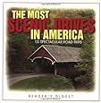 The Most Scenic Drives in America: 120 Spectacular Road Trips
