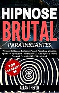 Livro Hipnose Brutal Para Iniciantes - Técnicas De Hipnose Explicadas Passo A Passo Para Iniciantes. Aprenda A Hipnotizar E Tirar Proveito Da Auto-Hipnose, Mesmo ... negra, análise de pessoas Livro 2)
