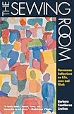 The Sewing Room: Uncommon Reflections on Life, Love and Work by Barbara Cawthorne Crafton
