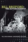 Bill Bruford: The Autobiography. Yes, King Crimson, Earthworks and More. by Bill Bruford, Mike Portnoy