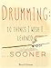 Drumming:10 Things I Wish I Learned...Sooner