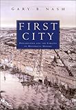 Front cover for the book First City: Philadelphia and the Forging of Historical Memory by Gary B. Nash