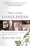 The Long Loneliness: The Autobiography of the Legendary Catholic Social Activist