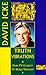 Truth Vibrations - David Icke's Journey from TV Celebrity to World Visionary: An Exploration of the Mysteries of Life and Prophetic Revelations for the Future of Humanity