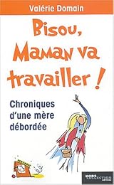 Bisou, maman va travailler !
