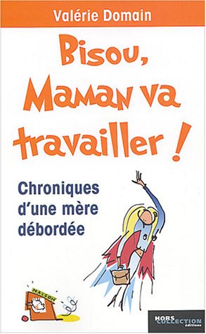 Bisou, maman va travailler !