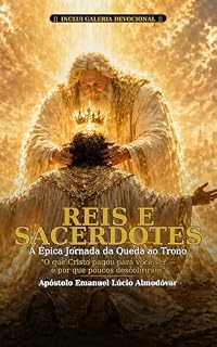 Livro Reis e Sacerdotes: O que poucos cristãos entendem sobre poder, autoridade e propósito