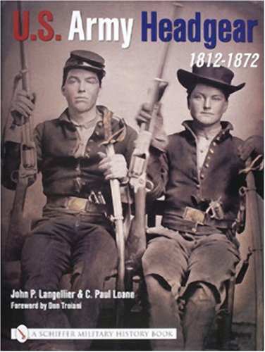 U.S. Army Headgear 1812-1872 by John P Langellier