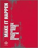 Make it Happen: The Prince's Trust Guide to Starting Your Own Business