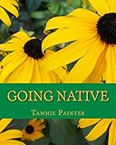 Going Native: Small Steps to a Healthy Garden by Tammie Painter