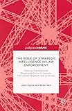 Cover of The Role of Strategic Intelligence in Law Enforcement: Policing Transnational Organized Crime in Canada, the United Kingdom and Australia