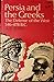 Persia and the Greeks: The Defense of the West, 546-478 B.C. by