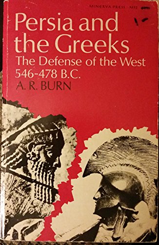 Persia and the Greeks: The Defense of the West, 546-478 B.C. by A. R. Burn (Paperback)