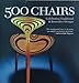 500 Chairs: Celebrating Traditional and Innovative Designs (500 Series)