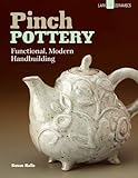 Pinch Pottery: Functional, Modern Handbuilding by Susan Halls