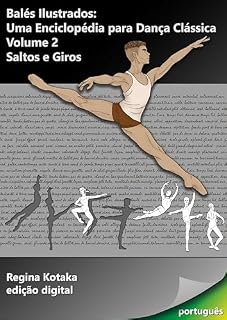 Livro Balés Ilustrados: Uma Enciclopédia para Dança Clássica - Volume 2 - Saltos e Giros